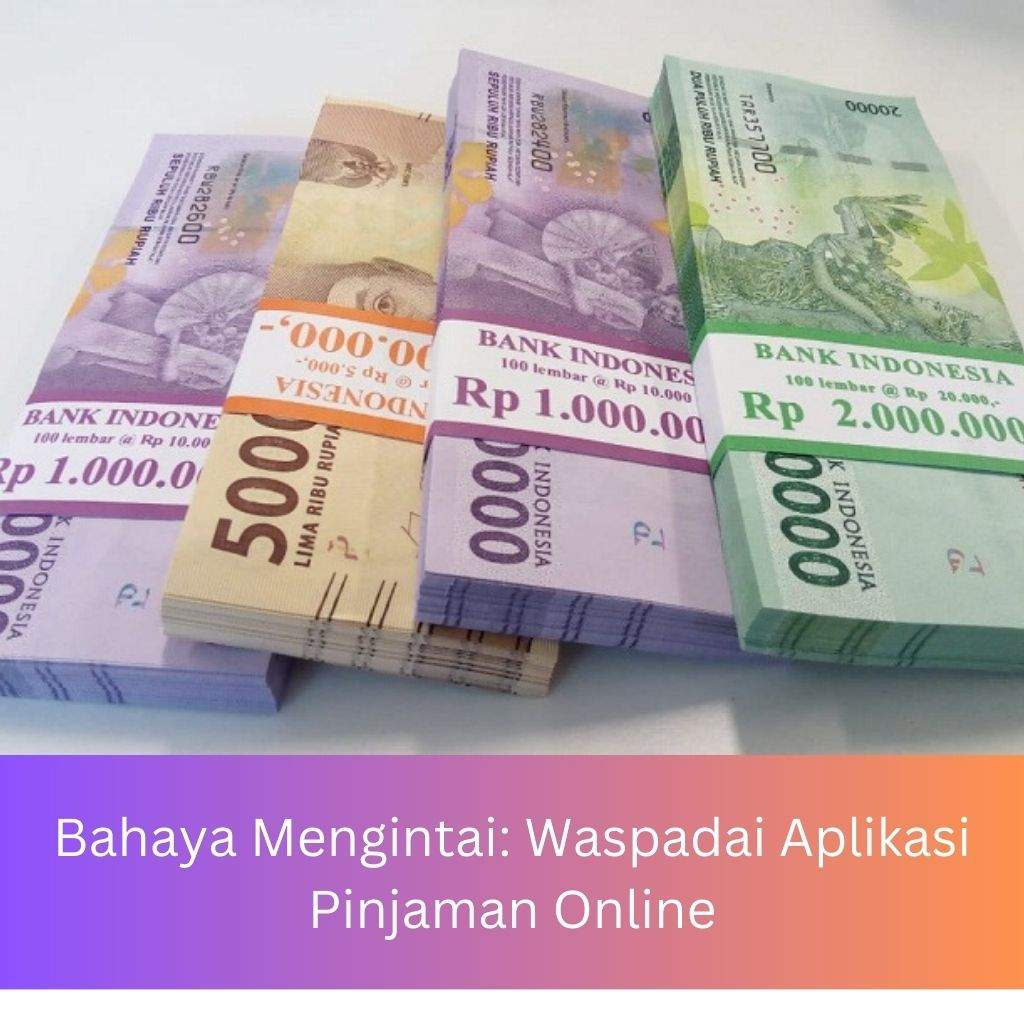 Bahaya Mengintai: Waspadai Aplikasi Pinjaman Online